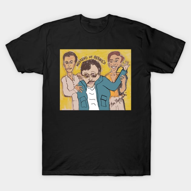 Weekend at Bernie's T-Shirt by TheArtQueenOfMichigan 